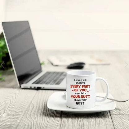 Personalized Peach Butt Coffee Mug - Gift Idea For Her/Girlfriend - I Adore You And Love Every Part Of You Especially Your Butt I Love Your Butt