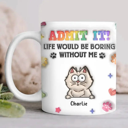 Personalized Dog Cat 3D Inflated Effect Coffee Mug - Up to 3 Pets - Gift Idea For Dog/Cat Lover - Admit It Lift Would Be Boring Without Us